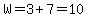 W=3%2B7=10