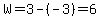 W=3-%28-3%29=6