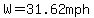 W=31.62mph
