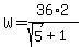W=36%2A2%2F%28sqrt%285%29%2B1%29