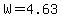 W=4.63