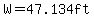 W=47.134ft