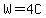 W=4C