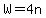 W=4n