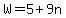 W=5%2B9n