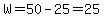 W=50-25=25