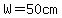 W=50cm