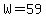 W=59.meters