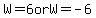 W=6+or+W=-6