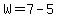W=7-5