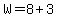 W=8%2B3