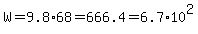 W=9.8%2A68+=+666.4+=+6.7%2A10%5E2