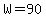 W=90