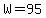 W=95