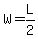 W=L%2F2