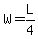 W=L%2F4