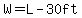 W=L-30ft