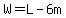 W=L-6m