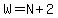 W=N%2B2
