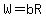 W=bR