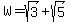 W=sqrt%283%29+%2B+sqrt%285%29