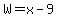 W=x-9