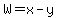 W=x-y