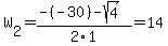 W%5B2%5D+=+%28-%28-30%29-sqrt%28+4+%29%29%2F2%5C1+=+14
