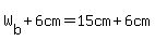 W%5Bb%5D%2B6cm=15cm%2B6cm