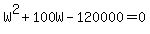W%5E2%2B100W-120000+=+0