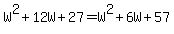 W%5E2%2B12W%2B27=W%5E2%2B6W%2B57