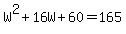 W%5E2%2B16W%2B60+=+165