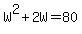 W%5E2%2B2W=80