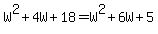 W%5E2%2B4W%2B18=W%5E2%2B6W%2B5