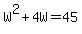 W%5E2%2B4W=45