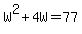 W%5E2%2B4W=77