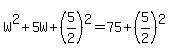 W%5E2%2B5W%2B%285%2F2%29%5E2=75%2B%285%2F2%29%5E2