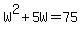 W%5E2%2B5W=75