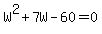 W%5E2%2B7W-60=0