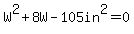 W%5E2%2B8W-105in%5E2=0