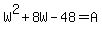 W%5E2%2B8W-48=A