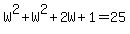 W%5E2%2BW%5E2%2B2W%2B1=25