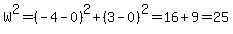 W%5E2=%28-4-0%29%5E2%2B%283-0%29%5E2=16%2B9=25