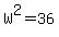 W%5E2=36