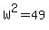 W%5E2=49