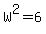 W%5E2=6