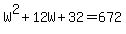 W%5E2+%2B+12W+%2B+32+=+672