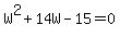 W%5E2+%2B+14W+-+15+=+0