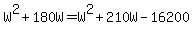 W%5E2+%2B+180W+=+W%5E2+%2B+210W+-+16200
