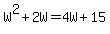 W%5E2+%2B+2W+=+4W+%2B+15